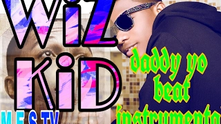 wizkid daddy yo beat instrumental by m e s tv