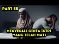 Download Lagu Part 55 Menyesali Cinta Istri yang Telah Mati