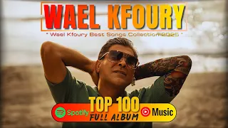 Full Album Wael Kfoury 2025 Wael Kfoury Best Songs Collection 2025 فول ألبوم وال كفوري 