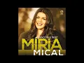 Míria Mical 01 A Glória Invadiu (CD Deixa Deus Fazer)