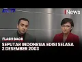 Lagu SEPUTAR INDONESIA EDISI SELASA 2 DESEMBER 2003, 21 TAHUN YANG LALU - Flashback