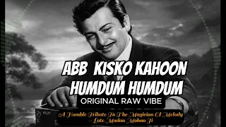 original vibe ab kisko kahoon apna humdum madan mohan main yahan hoon yahan veer zara