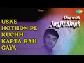 Uske Hothon Pe Kuchh Kapta Rah Gaya | Live With Jagjit Singh | Jagjit Singh Songs |