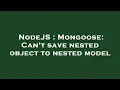 NodeJS Mongoose Can t save nested object to nested model