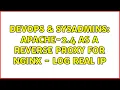 DevOps SysAdmins Apache-2 4 as a reverse proxy for NGINX - Log Real IP