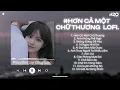 Lagu 𝐏𝐥𝐚𝐲𝐥𝐢𝐬𝐭 Hơn Cả Một Chữ Thương ~ Gom Góp Những Nỗi Nhớ Hot TikTok Lofi Chill Nhất 2025
