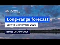 Climate and water long-range forecast issued 25 June 2026