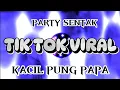Download Lagu PARTY SENTAK TIK TOK VIRAL KACIL PUNG PAPA  