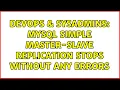 DevOps SysAdmins MySQL simple master-slave replication stops without any errors