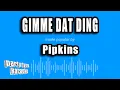 Download Lagu Pipkins - Gimme Dat Ding (Karaoke Version)