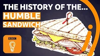A brief history of the humble sandwich Episode 5 BBC Ideas