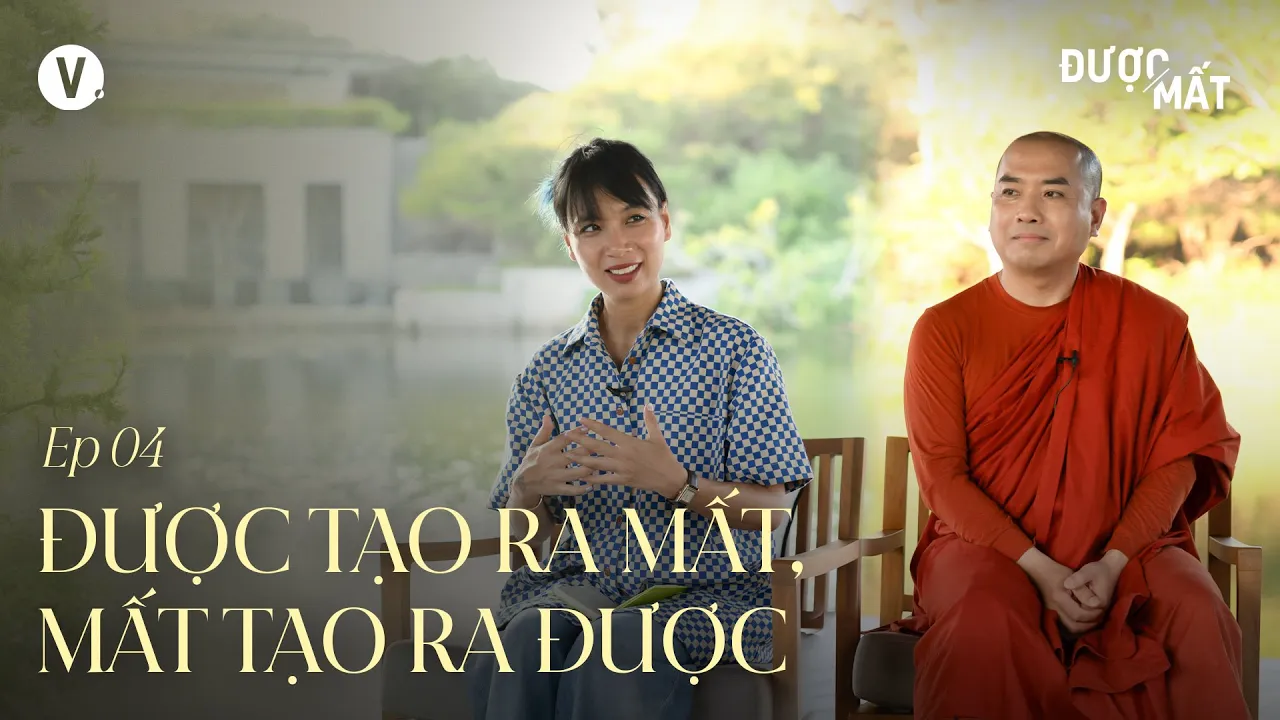 Outline Video Được tạo ra mất, mất tạo ra được - Thầy Minh Niệm, Thùy Minh | Được/Mất Ep4