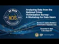Analyzing Data from the National Crime Victimization Survey A Virtual Workshop for Data Users