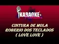 Download Lagu CINTURA DE MOLA E ROBÉRIO E SEUS TECLADOS - LOVE LOVE ( KARAOKE )