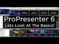 ProPresenter 6 Lets Look at the Basics