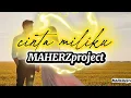 Cinta Miliku - MAHERZ