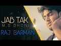 Download Lagu Armaan Malik - Jab Tak Cover | M.S. DHONI | Raj Barman