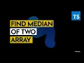 How to Find Median of Two Sorted Array - Typescript Challenge