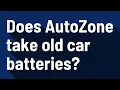 Does AutoZone take old car batteries