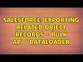 Salesforce Exporting Related Object Records - Bulk Api DataLoader
