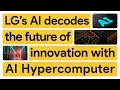 New Way Now LG AI Research decodes the future of innovation with AI Hypercomputer