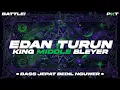Lagu DJ EDAN TURUN - BASS JEPAT BEDIL NGUWER KING MIDDLE BLEYER | PASUKAN KURANG TURU