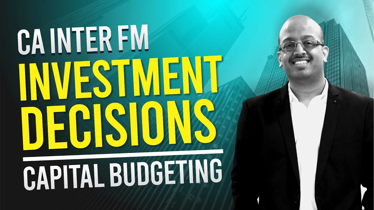 Ca Inter FM -  INVESTMENT DECISIONS - Capital Budgeting  #sanjaysaraf #cainter #cainternewsyllabus