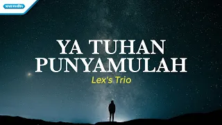Download Ya Tuhan PunyaMulah - Lex's Trio (with lyric) MP3