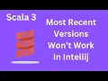 Intellij Won t Run Most Recent Scala Versions Because