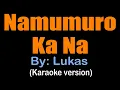 Download Lagu NAMUMURO KA NA -Lukas (karaoke version)