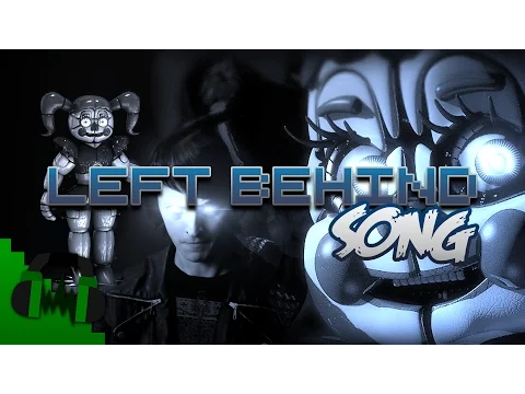 Download MP3 FNAF SISTER LOCATION SONG (LEFT BEHIND) - DAGames