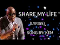 KEM- SHARE MY LIFE (LYRICS)