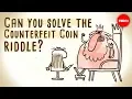 Can you solve the counterfeit coin riddle - Jennifer Lu