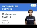 Codeforces Math-2 L 10 Live Problem Solving Sai Avinash