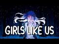 「Nightcore」 Girls Like Us - Zoe Wees ♡ (Lyrics)