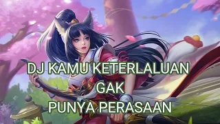 Download DJ KAMU KETERLALUAN GAK PUNYA PERASAAN MP3