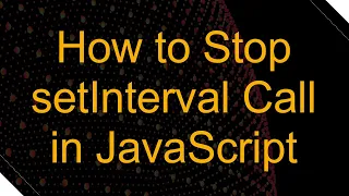 How to Stop setInterval Call in JavaScript