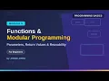 Basics of Programming Functions and Modular Programming Parameters Return values etc