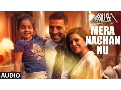 Download MP3 MERA NACHAN NU Full Song (AUDIO) | AIRLIFT | Akshay Kumar, Nimrat Kaur | T-Series