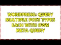 Wordpress Query Multiple Post types each with own meta query 2 Solutions