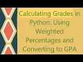 Calculating Grades in Python Using Weighted Percentages and Converting to GPA