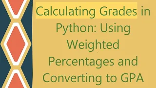 Calculating Grades in Python Using Weighted Percentages and Converting to GPA