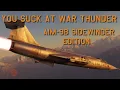 You Suck At War Thunder AIM-9B Sidewinder Edition