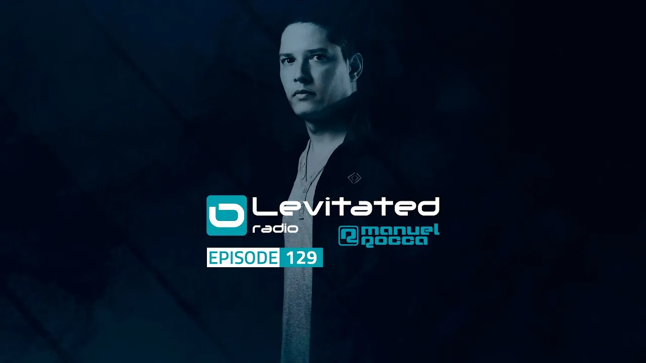 Levitated Radio 129 with Manuel Rocca | Trance Music Podcast