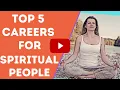 Top 5 Careers For Spiritual People Empathic Vibes