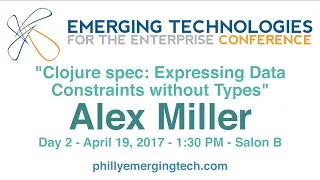 Philly ETE 2017 - Clojure spec Expressing Data Constraints without Types