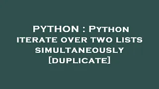 PYTHON Python iterate over two lists simultaneously