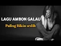 Download Lagu LAGU AMBON GALAU PALING SEDIH 2025