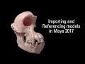 Importing and referencing in Maya 2017