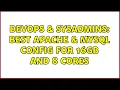 DevOps SysAdmins Best Apache MySQL config for 16GB and 8 Cores